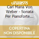 Carl Maria Von Weber - Sonata Per Pianoforte N.2 Op.39 cd musicale di Weber carl maria von