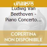 Ludwig Van Beethoven - Piano Concerto No.5, Symphony No.4 cd musicale di Beethoven ludwig van
