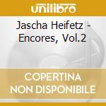 Jascha Heifetz - Encores, Vol.2 cd
