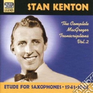 Stan Kenton - Complete Macgregor Transcriptions Vol.2 1941-1942: Etudes For Saxophones cd musicale di Stan Kenton