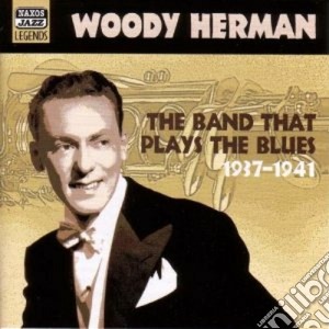 Woody Herman - The Band That Plays The Blues (1937-1941) cd musicale di Woody Hermann