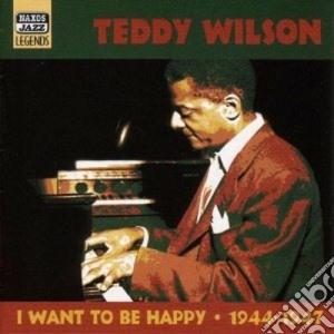 Teddy Wilson - I Want To Be Happy 1944-1947 cd musicale di Teddy Wilson