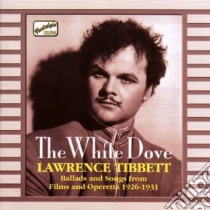 Lawrence Tibbett: The White Dove, Ballads And Songs From Films And Operetta 1926-1931 cd musicale di Lawrence Tibbett