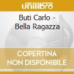 Buti Carlo - Bella Ragazza cd musicale di Carlo Buti