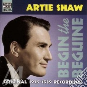 Artie Shaw - Original Recordings 1936-1939: Begin The Beguine cd musicale di Artie Shaw