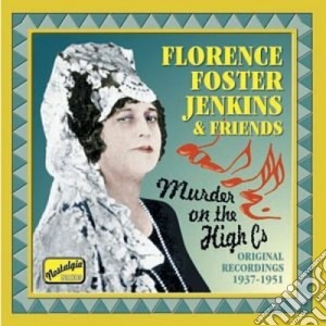 Florence Foster Jenkins & Friends - Murder On The High Cs: Original Recordings 1937-1951 cd musicale di Foster jenkins flore