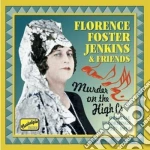 Florence Foster Jenkins & Friends - Murder On The High Cs: Original Recordings 1937-1951 cd
