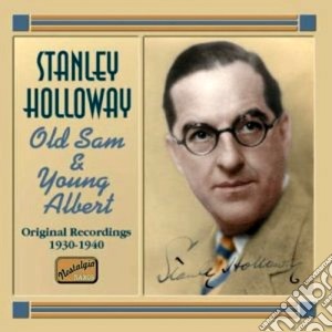 Stanley Holloway - Old Sam And Young Albert: Original Recordings 1930-1940 cd musicale di Stanley Holloway