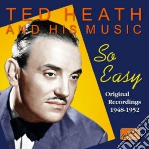 Ted Heath - So Easy: Original Recordings 1948-1952 cd musicale di Ted Heath