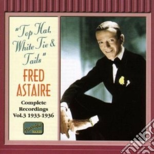 Fred Astaire - Top Hat, White Tie And Tails: Complete Recordings, Vol.3 (1933-1936) cd musicale di Fred Astaire