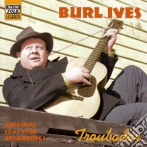 Burl Ives - Troubador: Original Recordings 1941-1950 cd musicale di Burl Ives