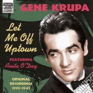 Gene Krupa - Let Me Off Uptown: Original Recordings, 1939-1945 cd musicale di Gene Krupa