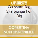 Carlsson: Jag Ska Sjunga For Dig cd