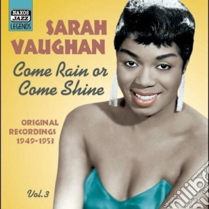 Sarah Vaughan - Original Recordings, Vol.3 (1949-1953): Come Rain Or Come Shine cd musicale di Sarah Vaughan