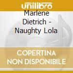 Marlene Dietrich - Naughty Lola cd musicale di Marlene Dietrich