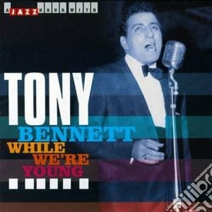 Tony Bennett - Original Recordings 1950-1955: While We're Young cd musicale di Tony Bennett