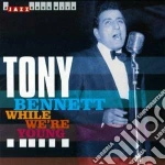 Tony Bennett - Original Recordings 1950-1955: While We're Young cd