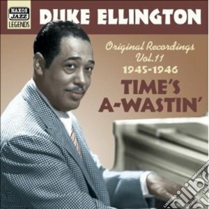 Duke Ellington - Original Recordings Vol.11 (1945-1946): Time's A-wastin' cd musicale di Duke Ellington
