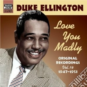 Duke Ellington - Original Recordings, Vol.14 (1947-1953): Love You Madly cd musicale di Duke Ellington