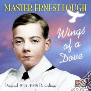 Lough Master Ernest - Original Recordings, 1927-1938: Wings Of A Dove cd musicale di Lough master ernest