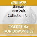 Ultimate Musicals Collection / Various cd musicale