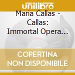Maria Callas - Callas: Immortal Opera Arias cd musicale di Naxos Historical