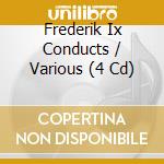 Frederik Ix Conducts / Various (4 Cd) cd
