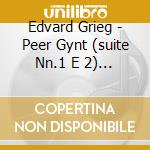 Edvard Grieg - Peer Gynt (suite Nn.1 E 2) , Holberg Suite Op.40 Wedding Day At Troldhaugen Op.65 cd musicale di Edvard Grieg