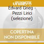 Edvard Grieg - Pezzi Lirici (selezione) cd