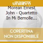 Morean Ernest John - Quartetto In Mi Bemolle Maggiore, In La Minore, Trio In Sol Maggiore cd
