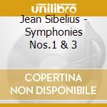 Jean Sibelius - Symphonies Nos.1 & 3 cd musicale di Jean Sibelius