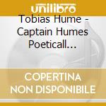 Tobias Hume - Captain Humes Poeticall Musicke Vol.1 (brani X Viole, Voce E Liuto) cd