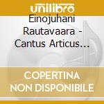 Einojuhani Rautavaara - Cantus Articus Op.61, Concerto X Pf N.1op.15, Symphony No.3 Op.20 cd