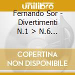 Fernando Sor - Divertimenti N.1 > N.6 Op.1, 6 Divertimenti Op.2, Theme Varie' Et Un Menuet Op.3 cd musicale di SOR