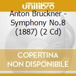 Anton Bruckner - Symphony No.8 (1887) (2 Cd) cd musicale di Anton Bruckner