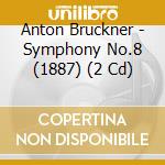 Anton Bruckner - Symphony No.8 (1887) (2 Cd) cd