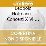 Leopold Hofmann - Concerti X Vl: In Sib Mag (Badley Bb1), In Sol Mag (Badley G1), In La Mag (Badl cd musicale di Leopold Hofmann
