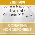 Johann Nepomuk Hummel - Concerto X Fag, Introduzione, Tema E Vari cd musicale di Hummel johann nepomu