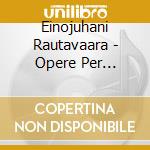 Einojuhani Rautavaara - Opere Per Pianoforte cd musicale di RAUTAVAARA