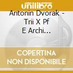 Antonin Dvorak - Trii X Pf E Archi (integrale) Vol.2: Trio N.1 Op.21, N.2 Op.26 cd