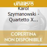 Karol Szymanowski - Quartetto X Archi N.1 Op.37, N.2 Op.56 cd