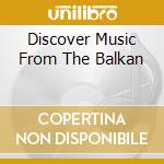Discover Music From The Balkan cd