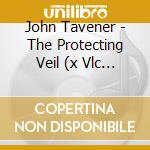 John Tavener - The Protecting Veil (x Vlc E Orchestra) , In Alium (x Sop, Nastro Magnetico E Orc cd