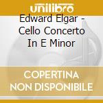 Edward Elgar - Cello Concerto In E Minor cd
