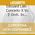Edouard Lalo - Concerto X Vc. E Orch. In Re Min., Sonata X Vc. E Pf., Canti Russi X Vc. E Pf. cd musicale di Edouard Lalo