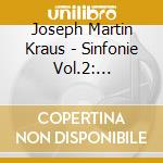 Joseph Martin Kraus - Sinfonie Vol.2: Sinfonia Vb 138 'violino Obbligato', Vb 128 ' 130 cd