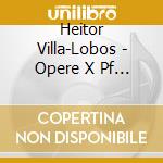 Heitor Villa-Lobos - Opere X Pf Vol.1: A Prole Do Bebe' N.1,cirandas, Hommage A Fryderyk Chopin cd musicale di Villa lobos heitor