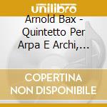 Arnold Bax - Quintetto Per Arpa E Archi, Elegiac, Fantasia Per Arpa E Viola, ...