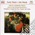 Oh Flanders Free: Music Of The Flemish Renaissance - Ockeghem, Desprez, Susato, De La Rue, Fabri, Busnois, Verdelot cd