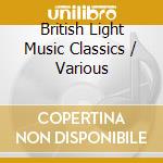 British Light Music Classics / Various cd musicale di Various